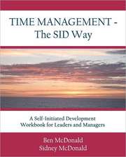 Time Management - The Sid Way: A Self-Initiated Development Workbook for Leaders and Managers