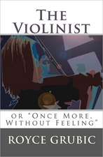 The Violinist: Or Once More, Without Feeling