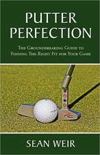 Putter Perfection: The Groundbreaking Guide to Finding the Right Fit for Your Game