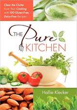 The Pure Kitchen: Clear the Clutter from Your Cooking with 100 Gluten-Free, Dairy-Free Recipes