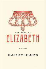 The Book of Elizabeth: Truth and Consequences in a Family's Story