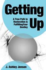 Getting Up: A True Path to Restoration and Fulfilling Your Destiny