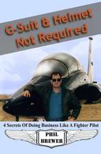 G Suit & Helmet Not Required: 4 Secrets of Doing Business Like a Fighter Pilot