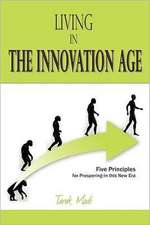 Living in the Innovation Age: Five Principles for Prospering in This New Era