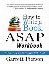 How to Write a Book ASAP Workbook: The Step-By-Step Guide to Writing Your First Book Fast!