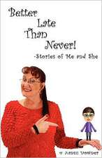 Better Late Than Never: Stories of Me and She