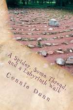 A Spider, Some Thread, and a Labyrinth Walk: Sacred Journeys of the Heart Stories