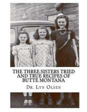 The Three Sisters Tried and True Recipes of Butte Montana