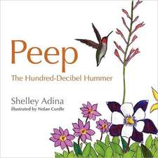 Peep, the Hundred Decibel Hummer: A Picture Book for Early Readers, Based on True Events