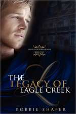 The Legacy of Eagle Creek: Secrets of Eagle Creek