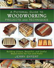 A Pictorial Guide to Woodworking Projects and Techniques