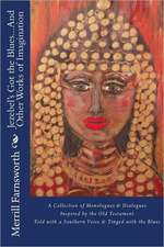 Jezebel's Got the Blues...and Other Works of Imagination: A Collection of Monologues and Dialogues Inspired by the Old Testament, Told with a Southern