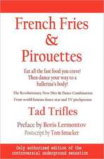 French Fries & Pirouettes: Eat All the Fast Food You Crave. Then Dance Your Way to a Ballerina's Body.