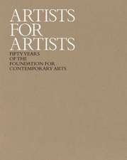 Artists for Artists: 50 Years of the Foundation for Contemporary Arts