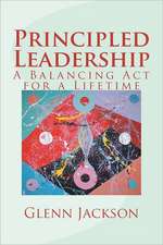 Principled Leadership: A Balancing ACT for a Lifetime