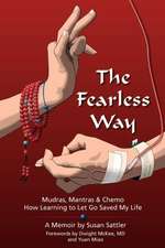 The Fearless Way: Mudras, Mantras & Chemo - How Learning to Let Go Saved My Life