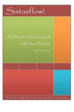 Sistasflow! a Devotional Journey of a Broken Woman: First Edition