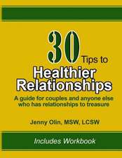 30 Tips to Healthier Relationships: A Guide for Couples and Anyone Else Who Has Relationships to Treasure