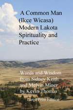 A Common Man (Ikce Wicasa): Modern Lakota Spirituality and Practice