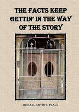 The Facts Keep Gettin' in the Way of the Story: A Memoir of Pain and Glory in Poetry and Prose