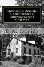 America the Desolate: A Brief History of America's Second Civil War