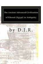 The Ancient Advanced Civilization of Khemit {Egypt} in Antiquity.