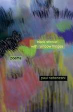 Black Shroud with Rainbow Fringes: New Poems 2010-2013