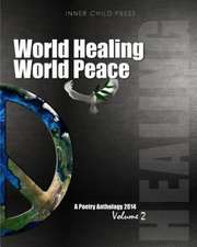 World Healing World Peace Volume II: A Poetry Anthology