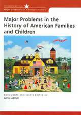 Major Problems in the History of American Families and Children: Documents and Essays