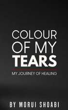 The Colour of My Tears: My journey of healing