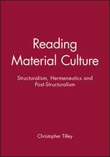 Reading Material Culture – Structuralism, Hermeneutics and Post–Structuralism