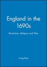 England in the 1690s: Revolution, Religion and War