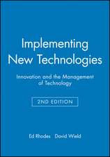 Implementing New Technologies – Innovation and the Management of Technology 2e