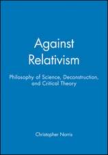 Against Relativism: Philosophy of Science, Deconstruction and Critical Theory