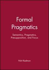 Formal Pragmatics: Semantics, Pragmatics, Presupposition, and Focus