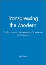 Transgressing the Modern: Explorations in the West ern Experience of Otherness