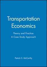 Transportation Economics – Theory and Practice: A Case Study Approach