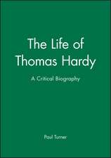 The Life of Thomas Hardy: A Critical Biography