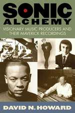 Sonic Alchemy: Visionary Music Producers and Their Maverick Recordings