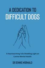 A Dedication To Difficult Dogs