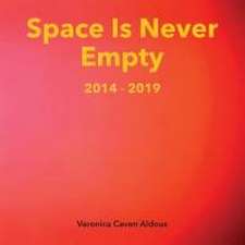 Space Is Never Empty 2014 - 2019