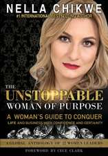 The Unstoppable Woman of Purpose: A Woman's Guide to Conquer Life and Business with Confidence and Certainty