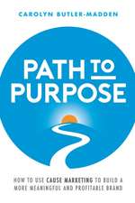 Path to Purpose: How to use cause marketing to build a more meaningful and profitable brand