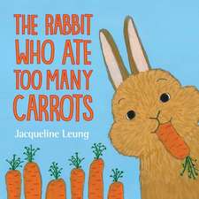 The Rabbit Who Ate Too Many Carrots