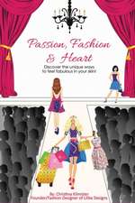 Passion, Fashion & Heart: Discover the unique ways to feel fabulous in your skin!