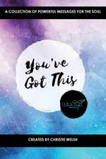 You've Got This: A Collection of Powerful Messages for the Soul