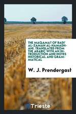 Magamat of Badi' Al-Zamán Al Hamadhani. Translated from the Arabic with an Introd. and Notes Historical and Grammatical by W.J. Prendergast