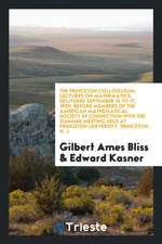The Princeton Colloquium; Lectures on Mathematics, Delivered September 15 to 17, 1909, Before Members of the American Mathematical Society in Connecti