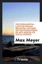 The Fundamental Laws of Human Behavior, Lectures on the Foundations of Any Mental or Social Science