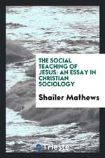 The Social Teaching of Jesus: An Essay in Christian Sociology